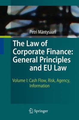 The Law of Corporate Finance: General Principles and EU Law Volume I: Cash Flow, Risk, Agency, Information
