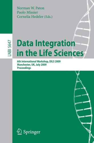 Data Integration in the Life Sciences 6th International Workshop, DILS 2009, Manchester, UK, July 20-22, 2009, Proceedings