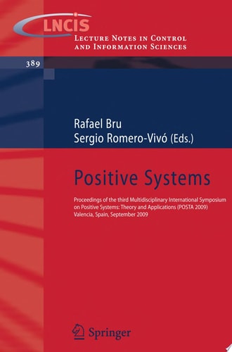 Positive Systems Proceedings of the third Multidisciplinary International Symposium on Positive Systems: Theory and Applications (POSTA 09) Valencia, Spain, September 2-4, 2009