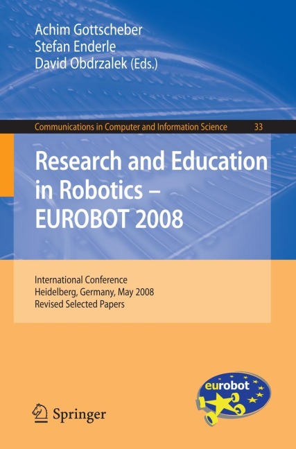 Research and Education in Robotics -- EUROBOT 2008: International Conference, Heidelberg, Germany, May 22-24, 2008. Revised Selected Papers