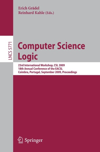 Computer Science Logic 23rd International Workshop, CSL 2009, 18th Annual Conference of the EACSL, Coimbra, Portugal, September 7-11, 2009, Proceedings