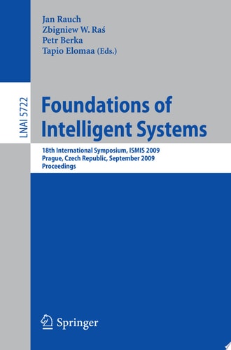 Foundations of Intelligent Systems 18th International Symposium, ISMIS 2009, Prague, Czech Republic, September 14-17, 2009, Proceedings