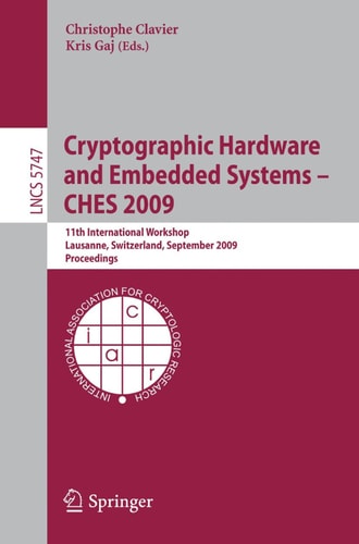 Cryptographic Hardware and Embedded Systems - CHES 2009 11th International Workshop Lausanne, Switzerland, September 6-9, 2009 Proceedings