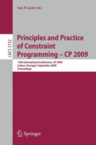 Principles and Practice of Constraint Programming - CP 2009 15th International Conference, CP 2009 Lisbon, Portugal, September 20-24, 2009 Proceedings