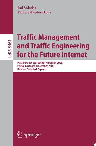 Traffic Management and Traffic Engineering for the Future Internet First Euro-NF Workshop, FITraMEn 2008, Porto, Portugal, December 11-12, 2008, Revised Selected Papers