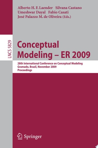 Conceptual Modeling - ER 2009 28th International Conference on Conceptual Modeling, Gramado, Brazil, November 9-12, 2009, Proceedings