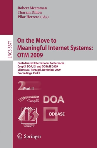 On the Move to Meaningful Internet Systems: OTM 2009 Confederated International Conferences, CoopIS, DOA, IS, and ODBASE 2009, Vilamoura, Portugal, November 1-6, 2009, Proceedings