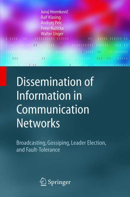 Dissemination of Information in Communication Networks: Broadcasting, Gossiping, Leader Election, and Fault-Tolerance