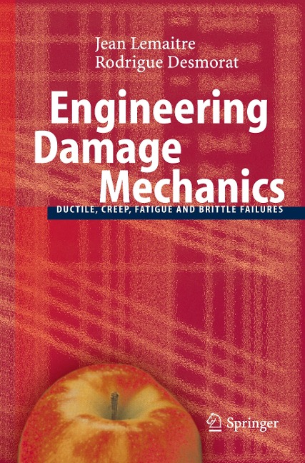 Engineering Damage Mechanics: Ductile, Creep, Fatigue and Brittle Failures