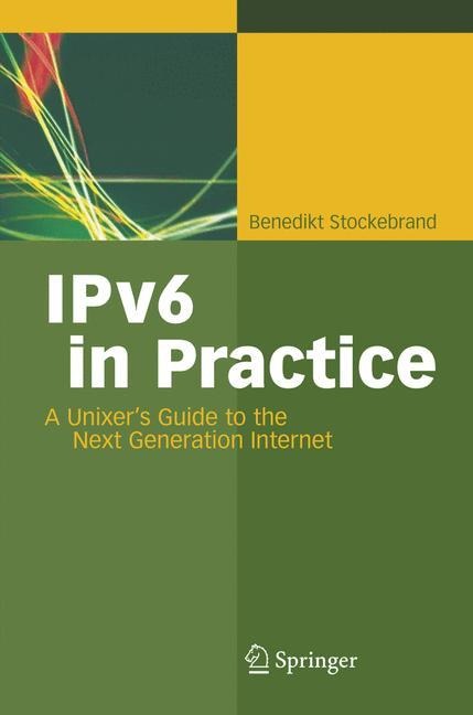 IPv6 in Practice: A Unixers Guide to the Next Generation Internet
