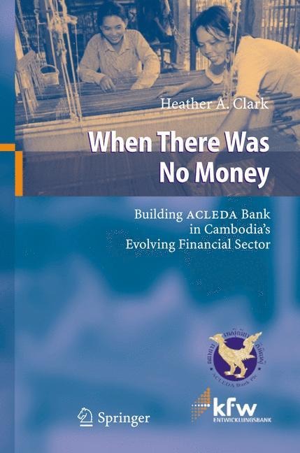 When There Was No Money: Building ACLEDA Bank in Cambodias Evolving Financial Sector