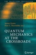 Quantum Mechanics at the Crossroads: New Perspectives from History, Philosophy and Physics