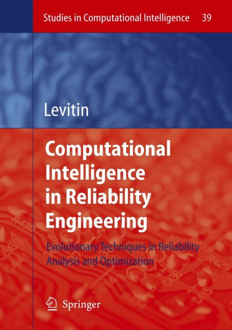 Computational Intelligence in Reliability Engineering: Evolutionary Techniques in Reliability Analysis and Optimization