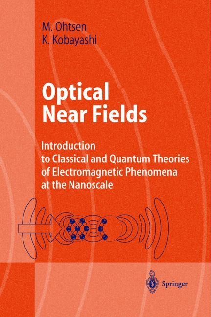Optical Near Fields: Introduction to Classical and Quantum Theories of Electromagnetic Phenomena at the Nanoscale