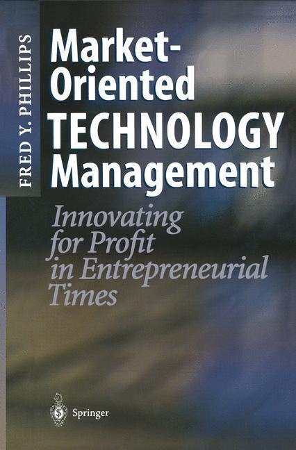 Market-Oriented Technology Management: Innovating for Profit in Entrepreneurial Times