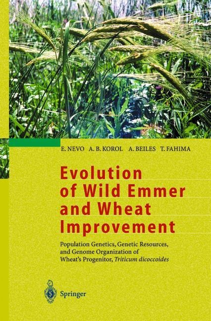 Evolution of Wild Emmer and Wheat Improvement: Population Genetics, Genetic Resources, and Genome Organization of Wheats Progenitor, Triticum dicoccoides