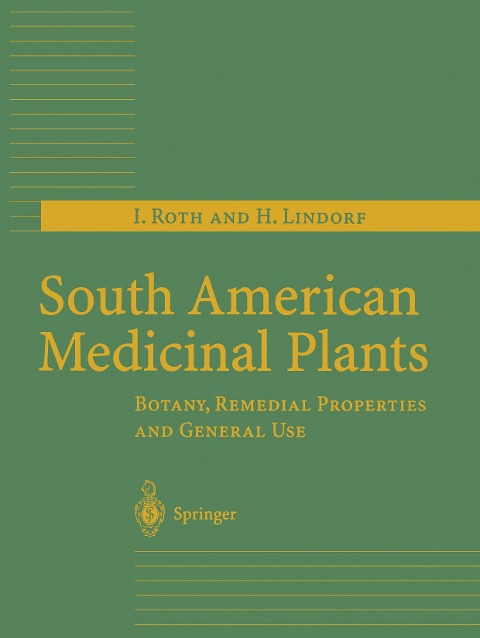 South American Medicinal Plants: Botany, Remedial Properties and General Use