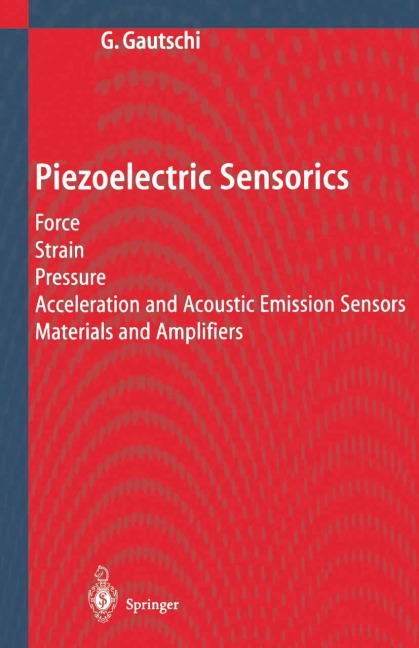 Piezoelectric Sensorics: Force Strain Pressure Acceleration and Acoustic Emission Sensors Materials and Amplifiers