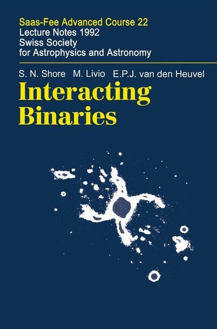 Interacting Binaries: Saas-Fee Advanced Course 22. Lecture Notes 1992. Swiss Society for Astrophysics and Astronomy