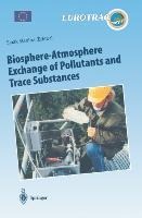 Biosphere-Atmosphere Exchange of Pollutants and Trace Substances: Experimental and Theoretical Studies of Biogenic Emissions and of Pollutant Deposition