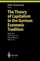 The Theory of Capitalism in the German Economic Tradition: Historism, Ordo-Liberalism, Critical Theory, Solidarism