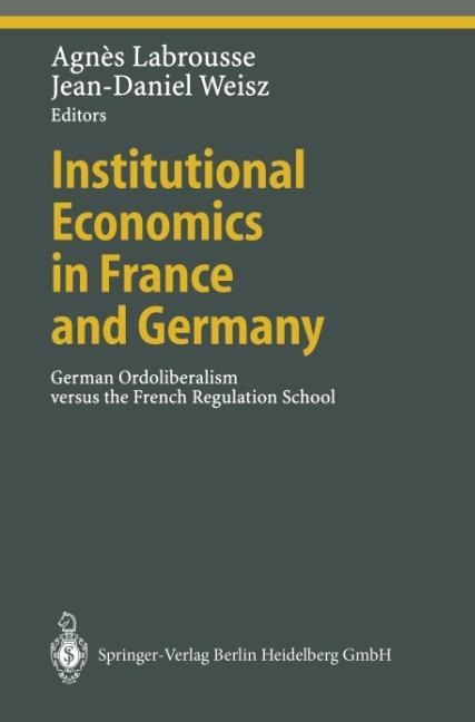 Institutional Economics in France and Germany: German Ordoliberalism versus the French Regulation School