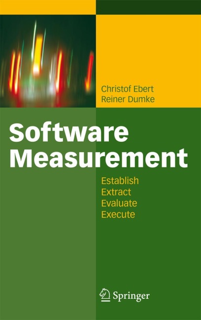 Software Measurement: Establish - Extract - Evaluate - Execute