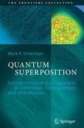 Quantum Superposition: Counterintuitive Consequences of Coherence, Entanglement, and Interference