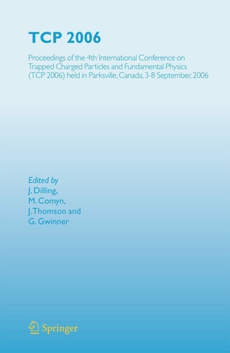 TCP 2006 Proceedings of the 4th International Conference on Trapped Charged Particles and Fundamental Physics (TCP 2006) held in Parksville, Canada, 3-8 September, 2006