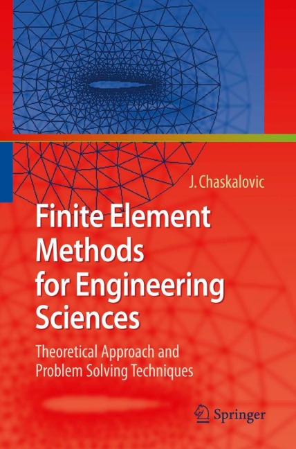 Finite Element Methods for Engineering Sciences: Theoretical Approach and Problem Solving Techniques