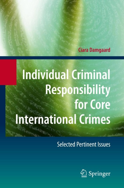 Individual Criminal Responsibility for Core International Crimes: Selected Pertinent Issues