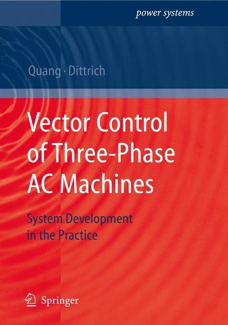 Vector Control of Three-Phase AC Machines: System Development in the Practice