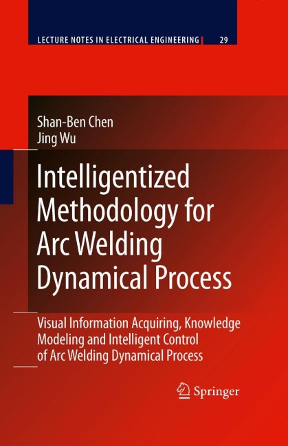 Intelligentized Methodology for Arc Welding Dynamical Processes: Visual Information Acquiring, Knowledge Modeling and Intelligent Control