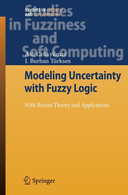 Modeling Uncertainty with Fuzzy Logic: With Recent Theory and Applications