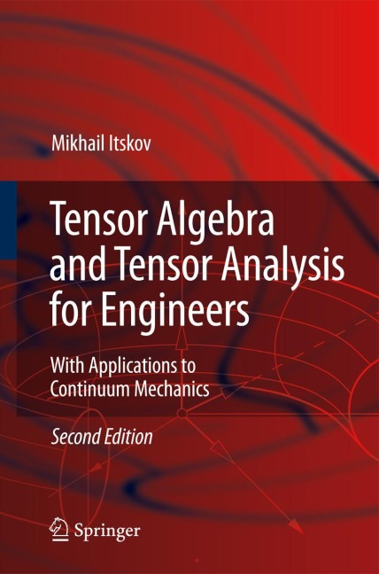 Tensor Algebra and Tensor Analysis for Engineers: With Applications to Continuum Mechanics
