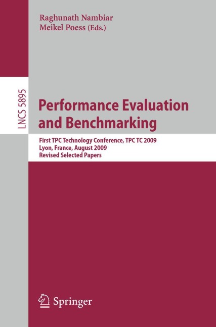 Performance Evaluation and Benchmarking: Transaction Processing Performance Council Technology Conference, TPCTC 2009, Lyon, France, August 24-28, 2009, Revised Selected Papers