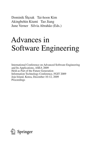 Advances in Software Engineering International Conference on Advanced Software Engineering and Its Applications, ASEA 2009 Held as Part of the Future Generation Information Technology Conference, FGIT 2009, Jeju Island, Korea, December 10-12, 2009. Procee