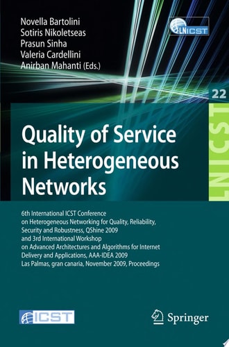 Quality of Service in Heterogeneous Networks 6th International ICST Conference on Heterogeneous Networking for Quality, Reliability, Security and Robustness, QShine 2009 and 3rd International Workshop on Advanced Architectures and Algorithms for Internet 
