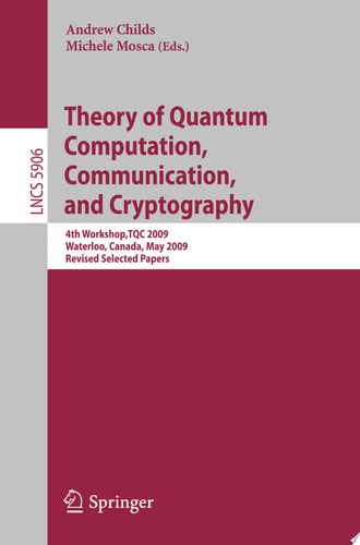 Theory of Quantum Computation, Communication and Cryptography 4th Workshop, TQC 2009, Waterloo, Canada, May 11-13. Revised Selected Papers