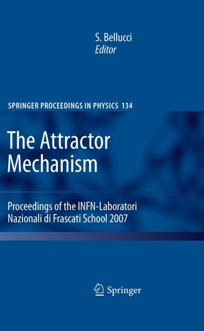 The Attractor Mechanism: Proceedings of the INFN-Laboratori Nazionali di Frascati School 2007