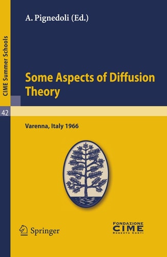 Some Aspects of Diffusion Theory Lectures given at a Summer School of the Centro Internazionale Matematico Estivo (C.I.M.E.) held in Varenna (Como), Italy, September 9-27,1966