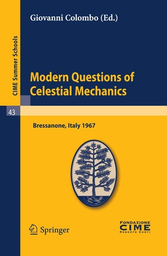 Modern Questions of Celestial Mechanics Lectures given at a Summer School of the Centro Internazionale Matematico Estivo (C.I.M.E.) held in Bressanone (Bolzano), Italy, May 21-31, 1967