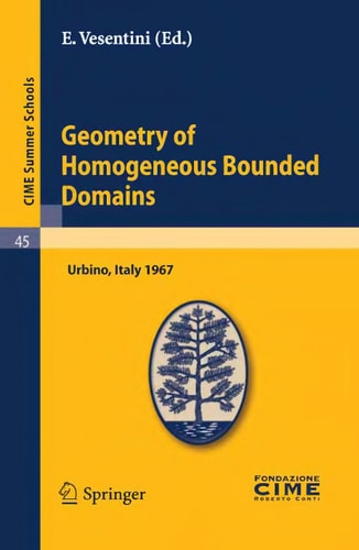 Geometry of Homogeneous Bounded Domains Lectures given at a Summer School of the Centro Internazionale Matematico Estivo (C.I.M.E.) held in Urbino (Pesaro), Italy, July 3-13, 1967
