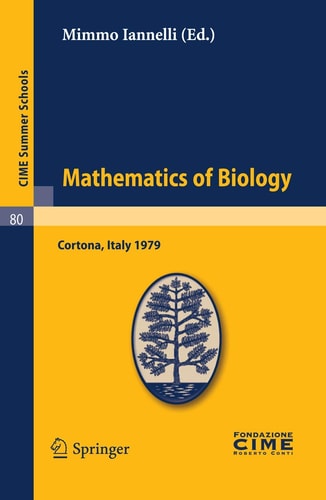 Mathematics of Biology Lectures given at a Summer School of the Centro Internazionale Matematico Estivo (C.I.M.E.) held in Cortona (Arezzo), Italy, June 18-30, 1979