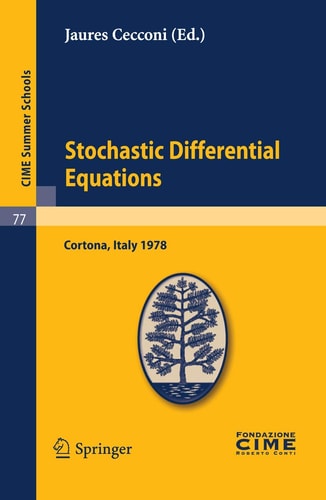 Stochastic Differential Equations Lectures given at a Summer School of the Centro Internazionale Matematico Estivo (C.I.M.E.) held in Cortona (Arezzo), Italy, May 29-June 10, 1978