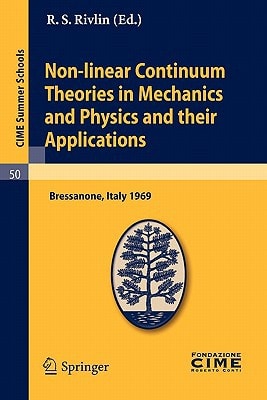 Non-linear Continuum Theories in Mechanics and Physics and their Applications Lectures given at a Summer School of the Centro Internazionale Matematico Estivo (C.I.M.E.) held in Bressanone (Bolzano), Italy, September 3-11, 1969