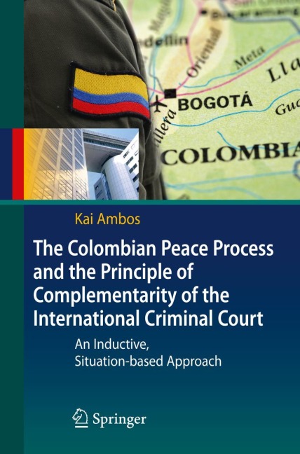 The Colombian Peace Process and the Principle of Complementarity of the International Criminal Court: An Inductive, Situation-based Approach