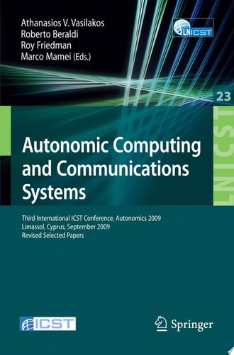Autonomic Computing and Communications Systems Third International ICST Conference, Autonomics 2009, Limassol, Cyprus, September 9-11, 2009, Revised Selected Papers