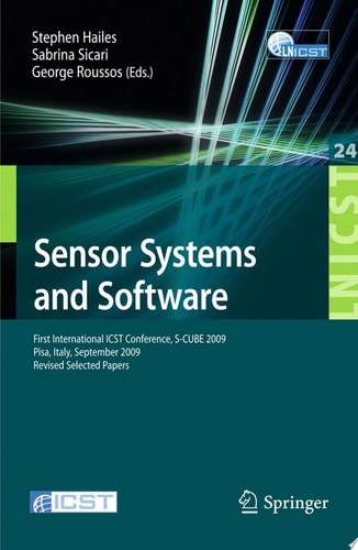 Sensor Systems and Software First International ICST Conference, S-CUBE 2009, Pisa, Italy, September 7-9, 2009, Revised Selected Papers