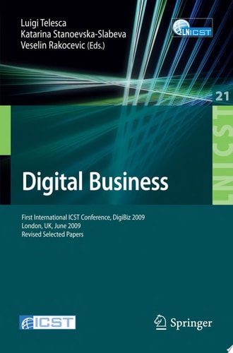 Digital Business First International ICST Conference, DigiBiz 2009, London, UK, June 17-19, 2009, Revised Selected Papers